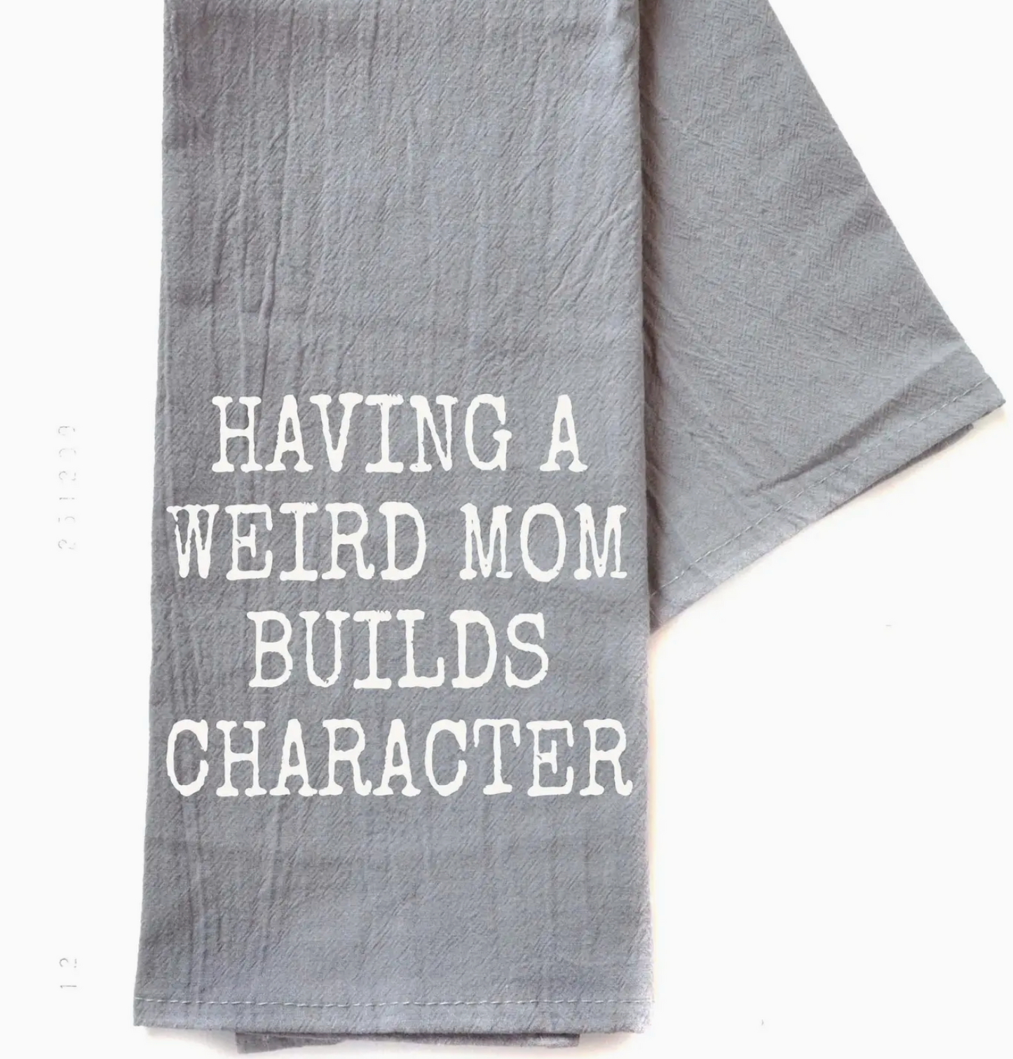 Tea Towel - Having a weird mom builds character