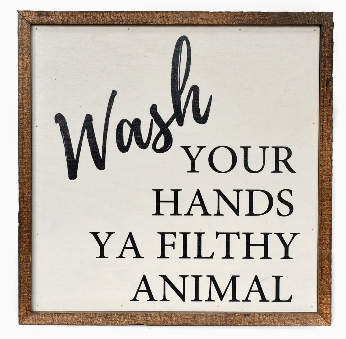 "Wash your hands you filthy animal" Wood Sign