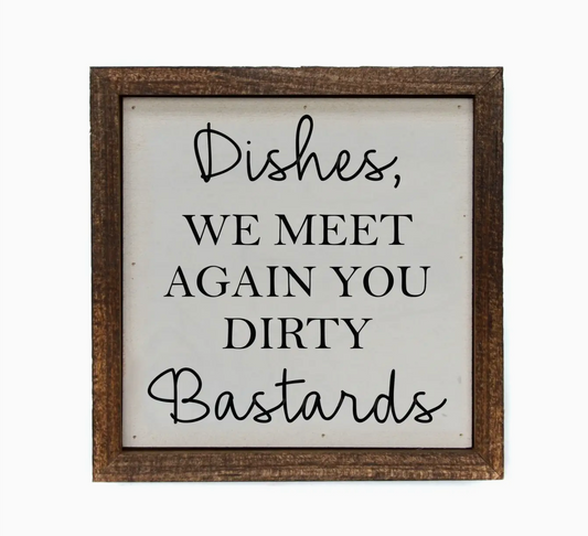 Funny- Dishes, We Meet Again Wood Sign or Shelf Sitter