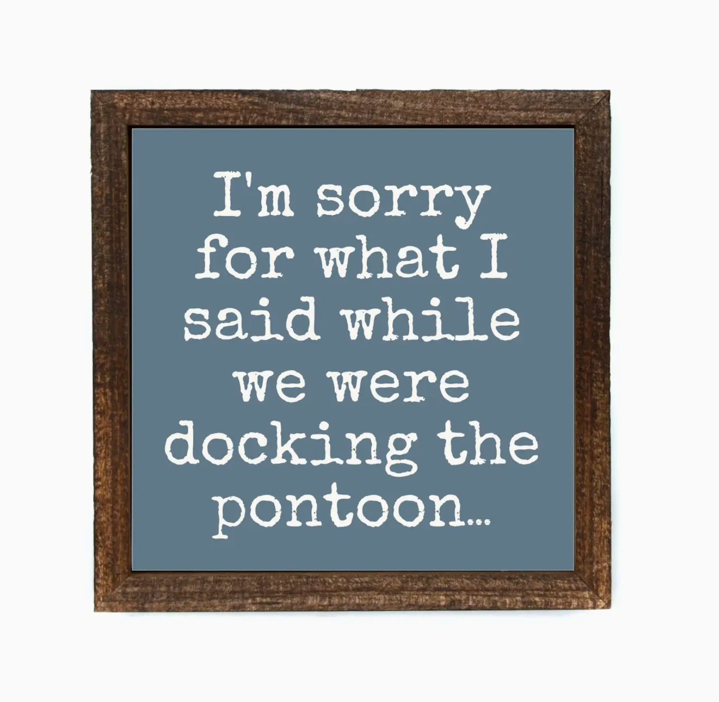 I'm Sorry For What I Said While Docking Summer Cabin Sign 6x6