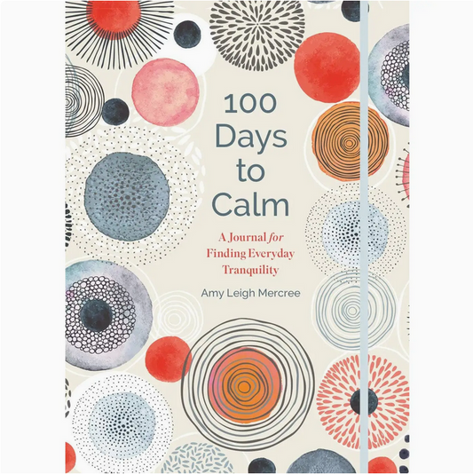 100 Days To Calm: A Journal For Finding Everday Tranquility