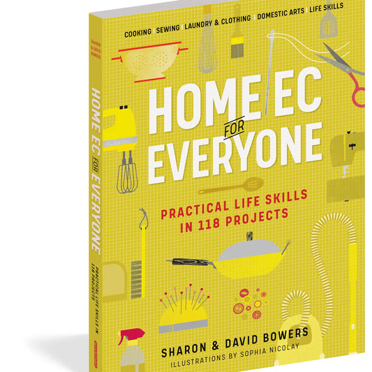 Home Ec For Everyone: Practical Life Skills in 118 Projects